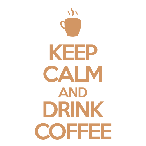 Keep Calm and Drink Coffee